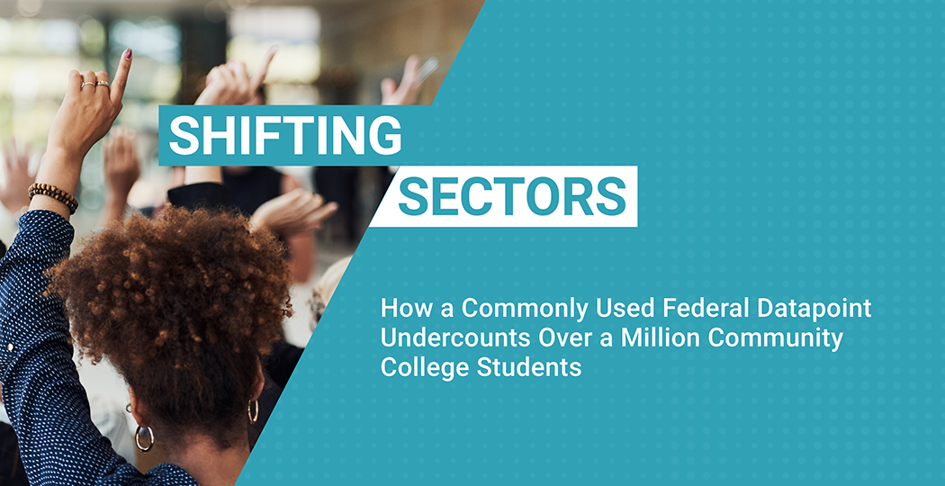 Shifting Sectors: How a Commonly Used Federal Datapoint Undercounts Over a Million Community College Students